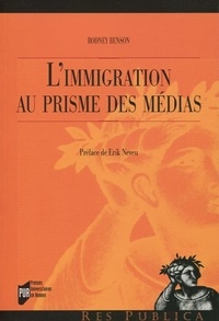 Rodney Benson - L'immigration au prisme des médias - Une comparaison France-Etats-Unis.