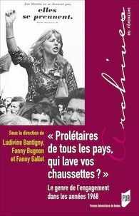 Ludivine Bantigny et Fanny Bugnon - "Prolétaires de tous les pays, qui lave vos chaussettes ?" - Le genre de l'engagement dans les années 1968.