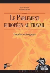 Sébastien Michon - Le Parlement européen au travail - Enquêtes sociologiques.