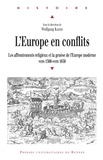 Wolfgang Kaiser et Mark Greengrass - L'Europe en conflits - Les affrontements religieux et la genèse de l'Europe moderne, vers 1500- vers 1650.