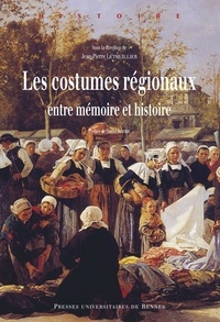 Jean-Pierre Lethuillier - Les costumes régionaux - Entre mémoire et histoire.