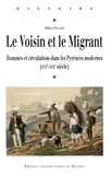 Patrice Poujade - Le Voisin et le Migrant - Hommes et circulations dans les Pyrénées modernes (XVIe-XIXe siècle).