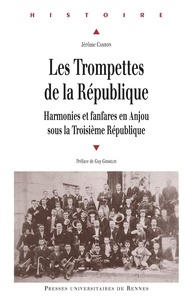 Jérôme Cambon - Les Trompettes de la République - Harmonies et fanfares en Anjou sous la Troisième République.