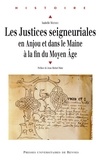 Isabelle Mathieu - Les justices seigneuriales en Anjou et dans le Maine à la fin du Moyen Age.
