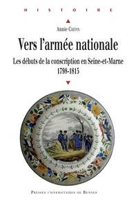 Annie Crépin - Vers l'armée nationale - Les débuts de la conscription en Seine-et-Marne (1798-1815).