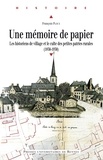 François Ploux - Une mémoire de papier - Les historiens de village et le culte des petites patries rurales à l'époque contemporaine (1830-1930).
