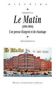 Dominique Pinsolle - Le Matin (1884-1944) - Une presse d'argent et de chantage.