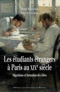Pierre Moulinier - Les étudiants étrangers à Paris au XIXe siècle - Migrations et formation des élites.