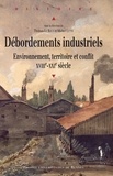 Thomas Le Roux et Michel Letté - Débordements industriels - Environnement, territoire et conflit (XVIIIe-XXIe siècle).
