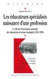 Samuel Boussion - Les éducateurs spécialisés : naissance d'une profession - Le rôle de l'Association nationale des éducateurs de jeunes handicapés (1947-1959).
