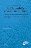 Noémie Villacèque - A l'Assemblée comme au théâtre - Pratiques délibératives des Anciens, perceptions et résonances modernes.