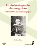 Frédéric Tabet - Le cinématographe des magiciens - 1896-1906, un cycle magique.
