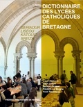 Yann Celton et Samuel Gicquel - Dictionnaire des lycées catholiques de Bretagne - Histoire, culture, patrimoine.