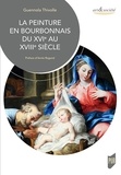 Guennola Thivolle - La peinture en Bourbonnais du XVIe au XVIIIe siècle.