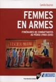 Camille Boutron - Femmes en armes - Itinéraires de combattantes au Pérou (1980-2010).
