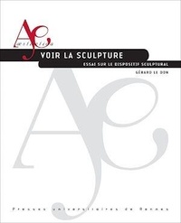Gérard Le Don - Voir la sculpture - Essai sur le dispositif sculptural.