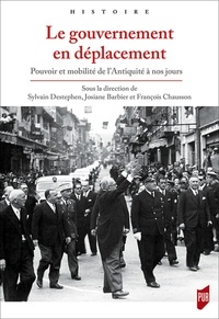 Josiane Barbier et François Chausson - Le gouvernement en déplacement - Pouvoir et mobilité de l'Antiquité à nos jours.