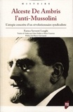 Enrico Serventi Longhi - Alceste De Ambris l'anti-Mussolini - L'utopie concrète d'un révolutionnaire syndicaliste.