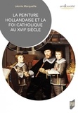 Léonie Marquaille - La peinture hollandaise et la foi catholique au XVIIe siècle.