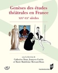 Catherine Brun et Jeanyves Guérin - Genèses des études théâtrales en France - XIXe-XXe siècles.