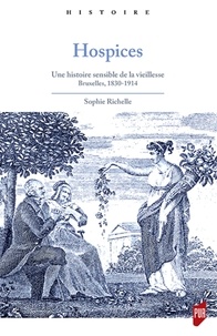 Sophie Richelle - Hospices - Une histoire sensible de la vieillesse, Bruxelles, 1830-1914.