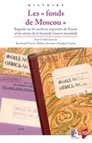 Bertrand Fonck et Hélène Servant - Les "fonds de Moscou" - Regards sur les archives rapatriées de Russie et les saisies de la Seconde Guerre mondiale.