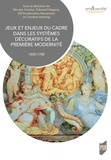 Nicolas Cordon et Edouard Degans - Jeux et enjeux du cadre dans les systèmes décoratifs de la première modernité (1500-1700).