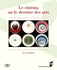 Luc Vancheri - Le cinéma ou le dernier des arts.
