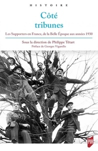 Philippe Tétart - Côté tribunes - Les supporters en France de la Belle Epoque aux années 1930.