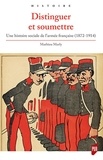 Mathieu Marly - Distinguer et soumettre - Une histoire sociale de l'armée française (1872-1914).