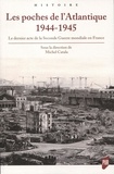 Michel Catala - Les poches de l'Atlantique 1944-1945 - Le dernier acte de la Seconde Guerre mondiale en France.