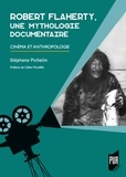 Stéphane Pichelin - Robert Flaherty, une mythologie documentaire - Cinéma et anthropologie.