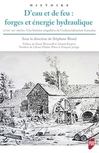 Serge Benoit - D'eau et de feu : forges et énergie hydraulique - XVIIIe-XXe siècle. Une histoire singulière de l'industrialisation française.