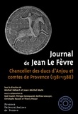 Michel Hébert et Jean-Michel Matz - Journal de Jean Le Fèvre - Chancelier des ducs d'Anjou et comtes de Provence (1381-1388).