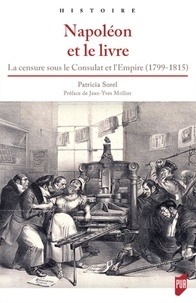 Patricia Sorel - Napoléon et le livre - La censure sous le Consulat et l'Empire (1799-1815).