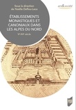 Noëlle Deflou-Leca et François Demotz - Etablissements monastiques et canoniaux dans les Alpes du Nord - Ve-XVe siècle.