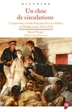 Benoît Pouget - Un choc de circulation - La puissance navale française face au choléra en Méditerranée, 1831-1856.