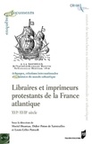Muriel Hoareau et Didier Poton de Xaintrailles - Libraires et imprimeurs protestants de la France atlantique - XVIe-XVIIe siècle.
