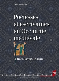 Frédérique Le Nan - Poétesses et escrivaines en Occitanie médiévale - La trace, la voix, le genre.