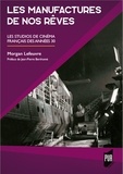 Morgan Lefeuvre - Les manufactures de nos rêves - Les studios de cinéma français des années 30.