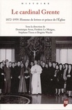 Dominique Avon et Frédéric Le Moigne - Le cardinal Grente - 1872-1959. Homme de lettres et prince de l'Eglise.