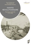 Yann Lignereux et Hélène Rousteau-Chambon - Nantes révolutionnaire - Ruptures et continuités (1770-1830).