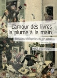 Marine Le Bail - L'amour des livres la plume à la main - Ecrivains bibliophiles du XIXe siècle.