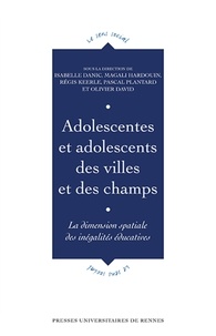 Isabelle Danic et Magali Hardouin - Adolescentes et adolescents des villes et des champs - La dimension spatiale des inégalités éducatives.