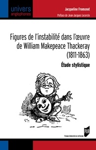 Jacqueline Fromonot - Figures de l'instabilité dans l'oeuvre de William Makepeace Thackeray (1811-1863) - Etude stylistique.