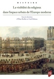 Elise Boillet et Gaël Rideau - La visibilité du religieux dans l'espace urbain de l'Europe moderne.