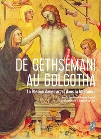 Bernard Gendrel et Mireille Labouret - De Gethsémani au Golgotha - La passion dans l'art et dans la littérature.
