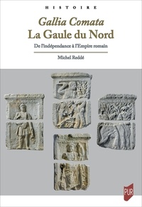 Michel Reddé - Gallia Comata. La Gaule du Nord - De l'indépendance à l'Empire romain.