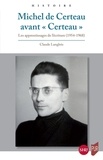 Claude Langlois - Michel de Certeau avant "Certeau" - Les apprentissages de l'écriture (1954-1968).