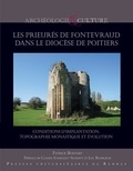 Patrick Bouvart - Les prieurés de Fontevraud dans le diocèse de Poitiers - Conditions d'implantation, topographie monastique et évolution.